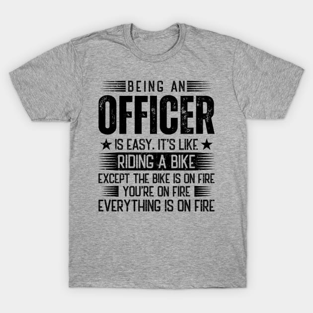 Being An Officer Is Easy T-Shirt by Stay Weird
